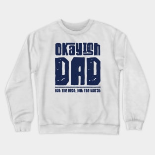 Okayish Dad Father's Day Not The Best Dad Ever Not The Worst Crewneck Sweatshirt